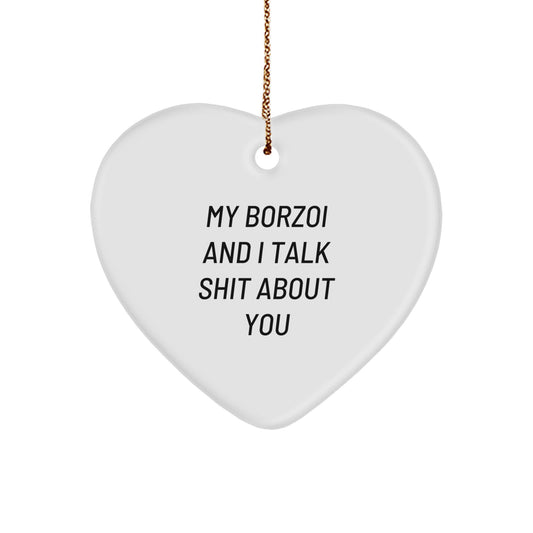 Funny Borzoi Dog Gifts from Friends - Heart Ornament for Borzoi Dog Lovers - My Borzoi And I Talk Shit About You Christmas Unique Gifts - Image 1