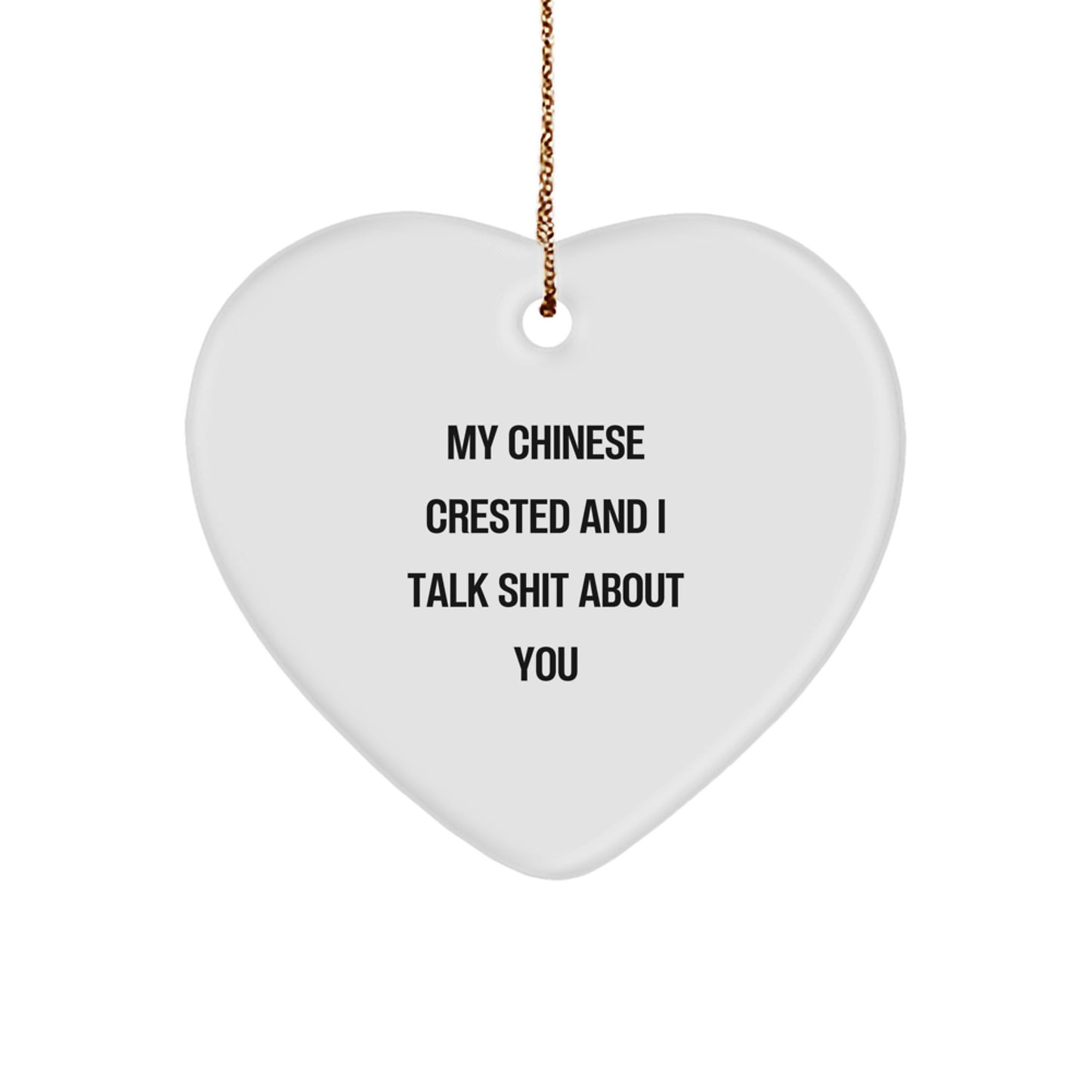Funny Gifts from Friends for Chinese Crested Dog Owners | Chinese Crested Dog Christmas Heart Ornament, 'My Chinese Crested And I Talk Shit About You' - Unique Christmas Unique Gifts - Image 1