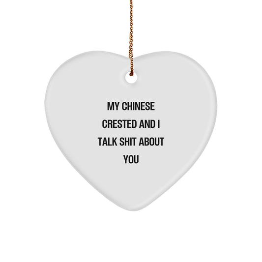 Funny Gifts from Friends for Chinese Crested Dog Owners | Chinese Crested Dog Christmas Heart Ornament, 'My Chinese Crested And I Talk Shit About You' - Unique Christmas Unique Gifts - Image 1