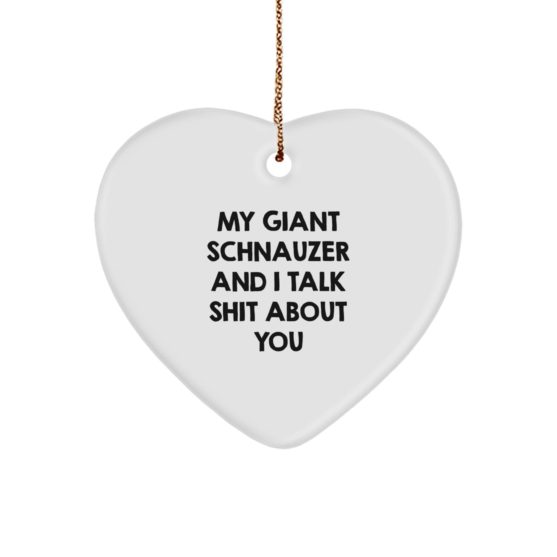 Funny Giant Schnauzer Dog Christmas Unique Gifts from Friends for Men - Giant Schnauzer Dog Heart Ornament, My Giant Schnauzer And I Talk Shit About You - Image 1