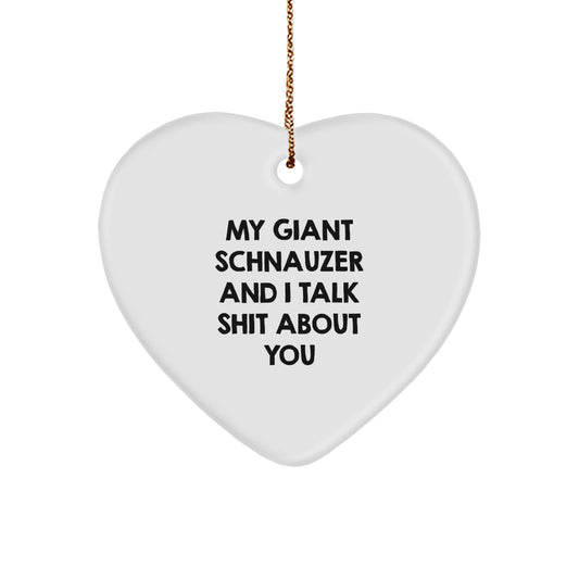 Funny Giant Schnauzer Dog Christmas Unique Gifts from Friends for Men - Giant Schnauzer Dog Heart Ornament, My Giant Schnauzer And I Talk Shit About You - Image 1