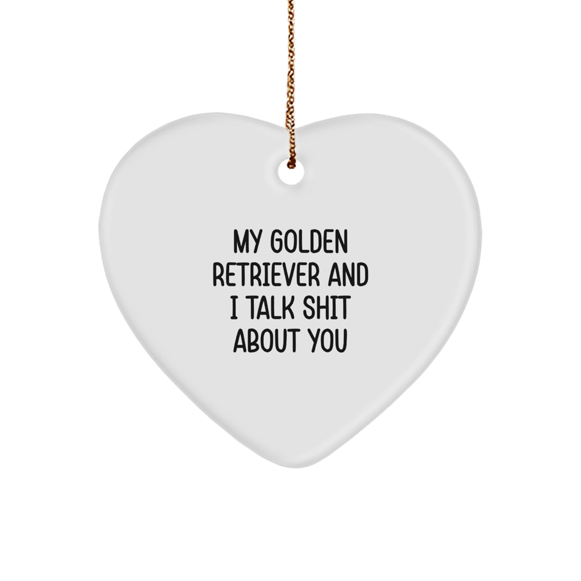 Funny Golden Retriever Dog Gifts for Golden Retriever Lovers - Heart Ornament with Quote 'My Golden Retriever And I Talk Shit About You' - Christmas Unique Gifts from Friends to Family - Image 1