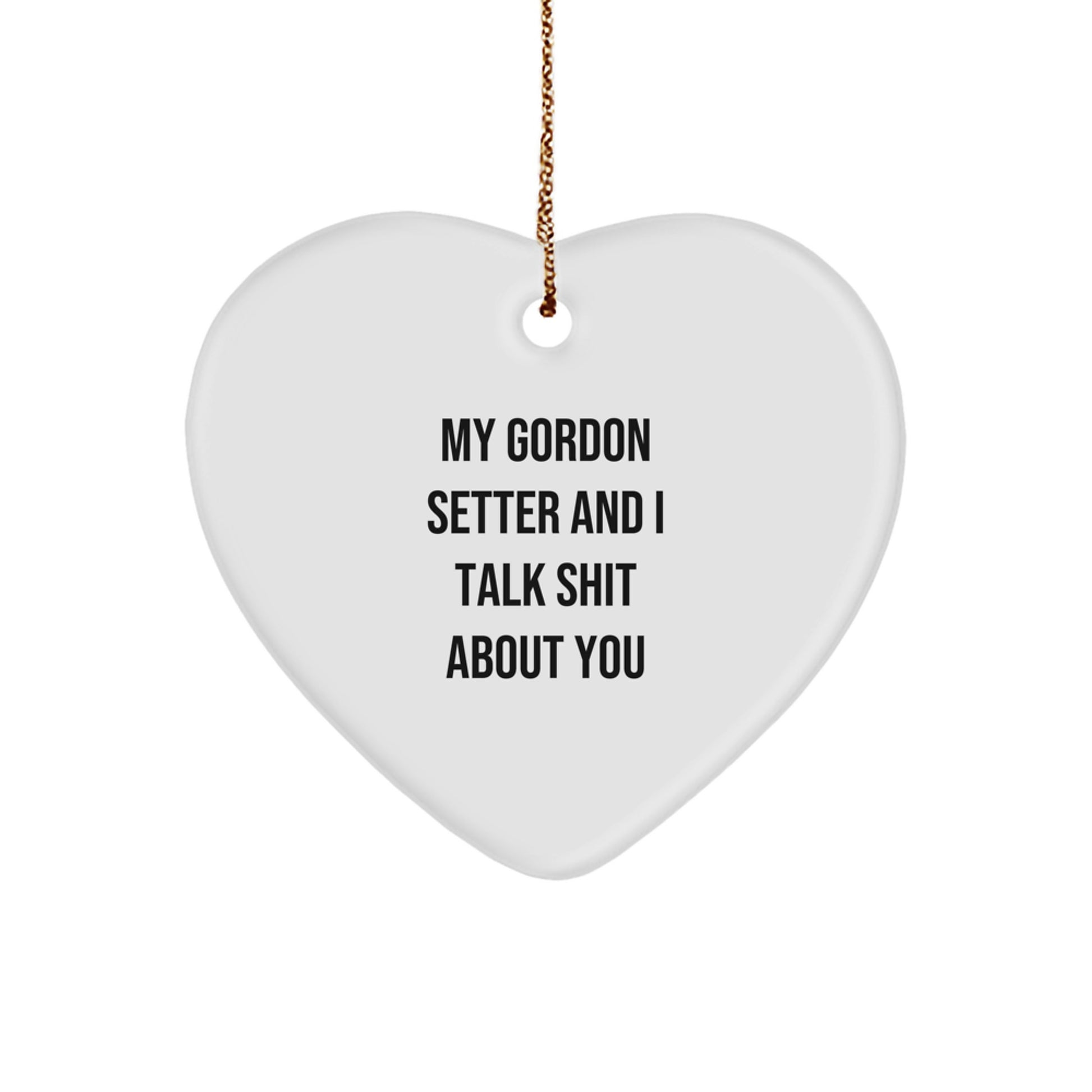 Funny Gordon Setter Dog Gifts from Men, Heart Ornament with 'My Gordon Setter And I Talk Shit About You' Quote, Christmas Unique Gifts for Friends - Image 1