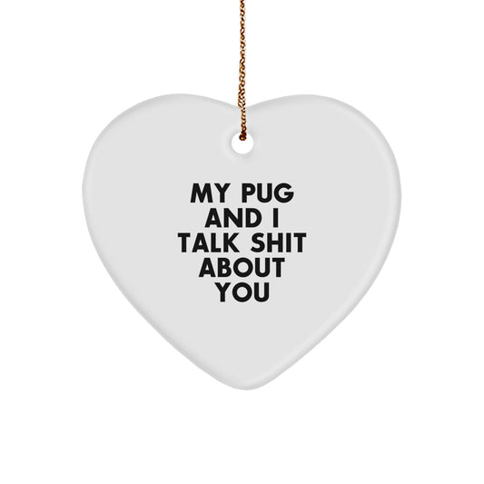 Funny Pug Dog Christmas Unique Gifts from Men to Pug Dog Lovers, Heart Ornament with My Pug And I Talk Shit About You Quote, Unique Christmas Unique Gifts for Friends or Family - Image 1