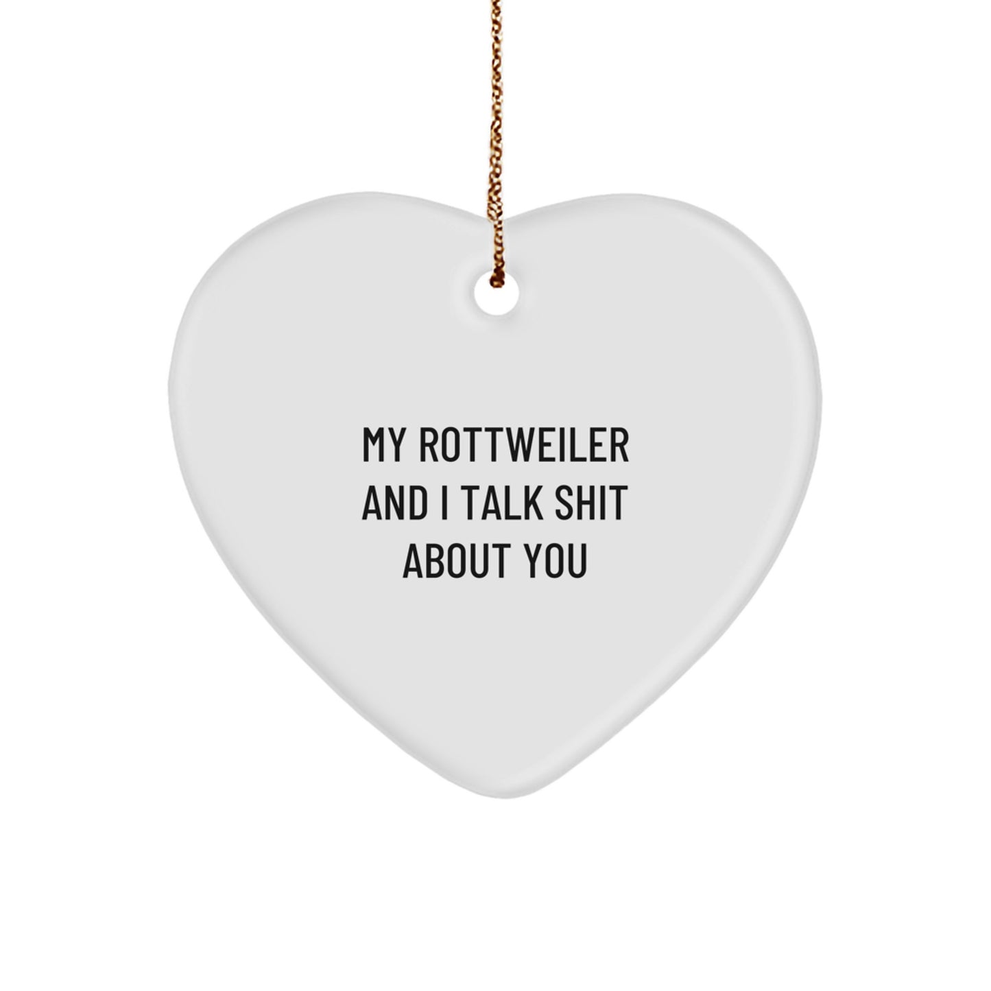 Funny Rottweiler Dog Gifts from Men to Friends, Unique Christmas Unique Gifts for Rottweiler Dog Lovers, Heart Ornament with My Rottweiler And I Talk Shit About You - Image 1