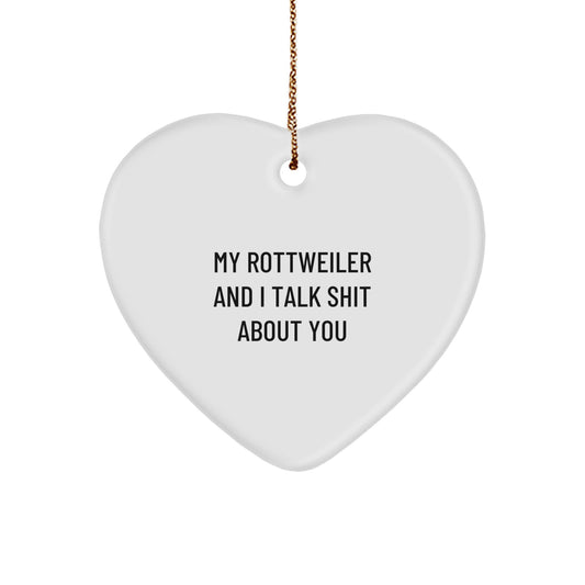 Funny Rottweiler Dog Gifts from Men to Friends, Unique Christmas Unique Gifts for Rottweiler Dog Lovers, Heart Ornament with My Rottweiler And I Talk Shit About You - Image 1