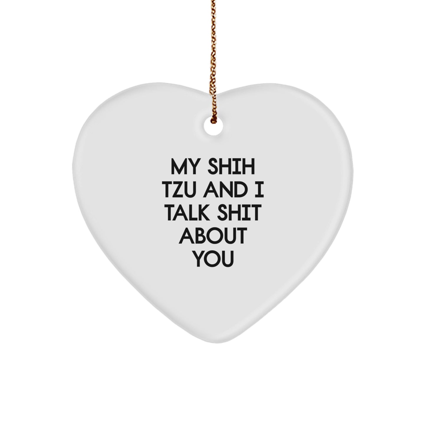 Funny Shih Tzu Dog Gifts, Heart Ornament for Men, Women, Family - 'My Shih Tzu And I Talk Shit About You' Christmas Unique - Image 1