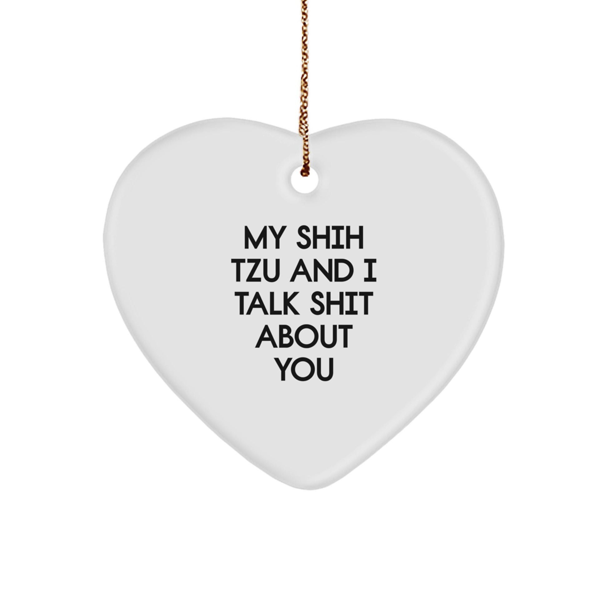 Funny Shih Tzu Dog Gifts, Heart Ornament for Men, Women, Family - 'My Shih Tzu And I Talk Shit About You' Christmas Unique - Image 1