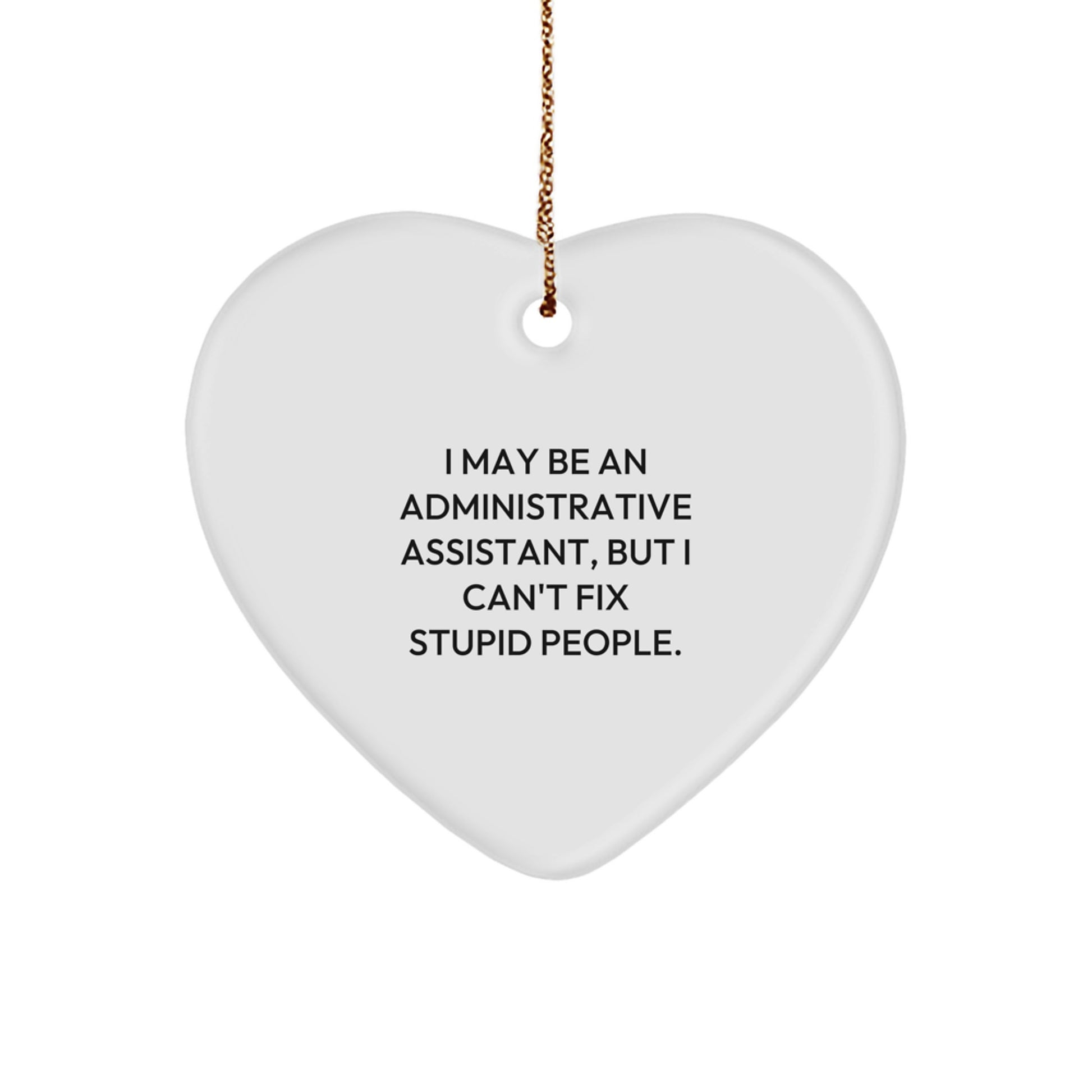 Funny Administrative Assistant Heart Ornament, Gifts for Office Worker Coworkers, I May Be An Administrative Assistant Gift - Image 1
