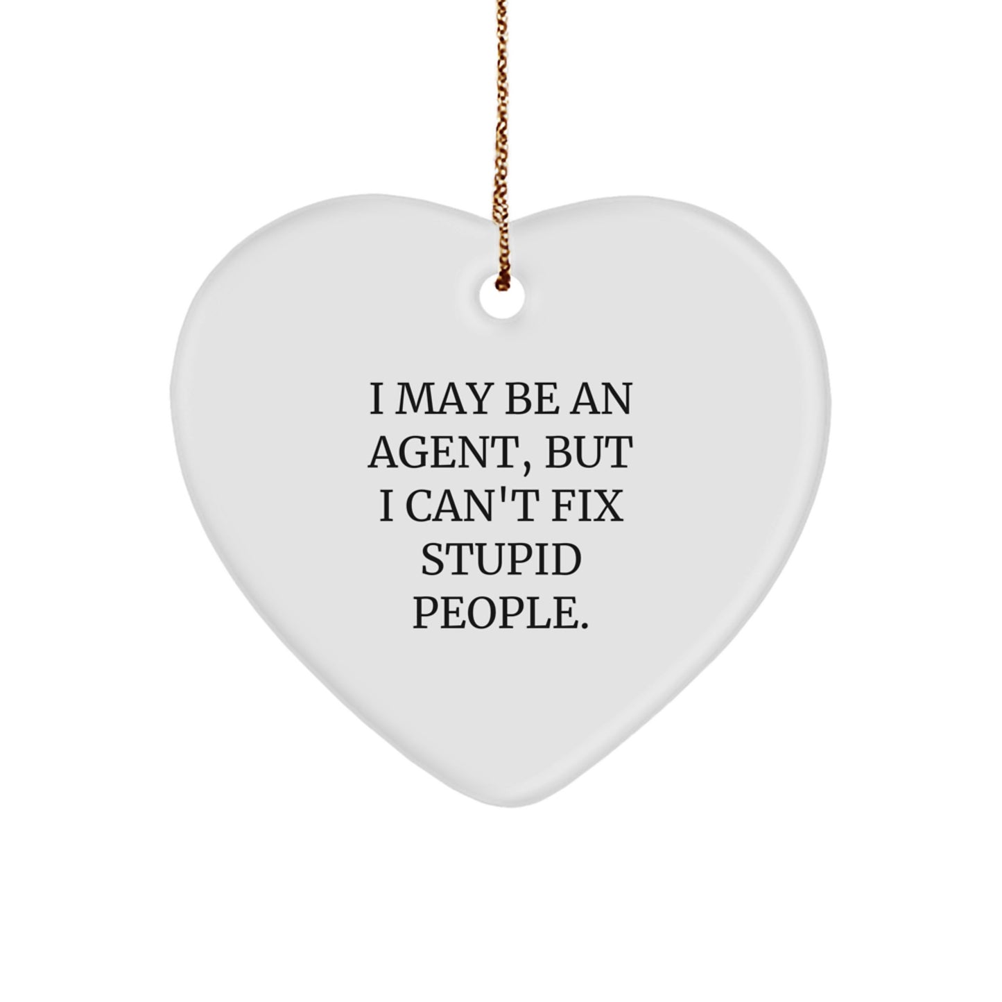 Funny Agent Gifts from Friends for Agent, Christmas Unique Gifts, Heart Ornament with I May Be An Agent But I Cant Fix Stupid People Quote - Image 1