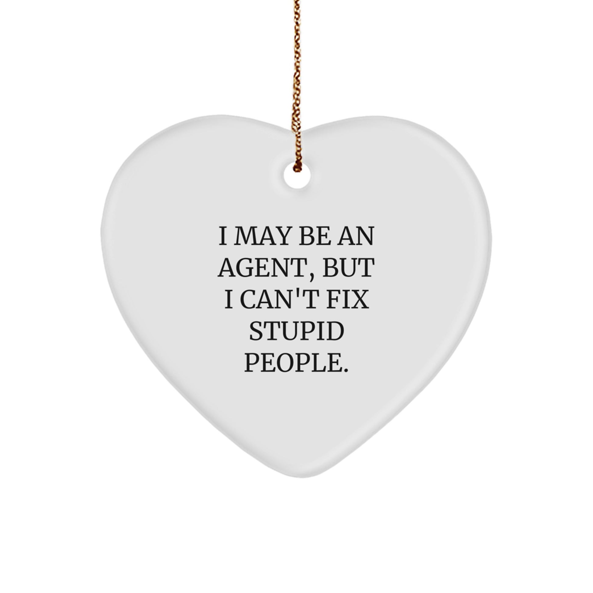 Funny Agent Gifts from Friends for Agent, Christmas Unique Gifts, Heart Ornament with I May Be An Agent But I Cant Fix Stupid People Quote - Image 1
