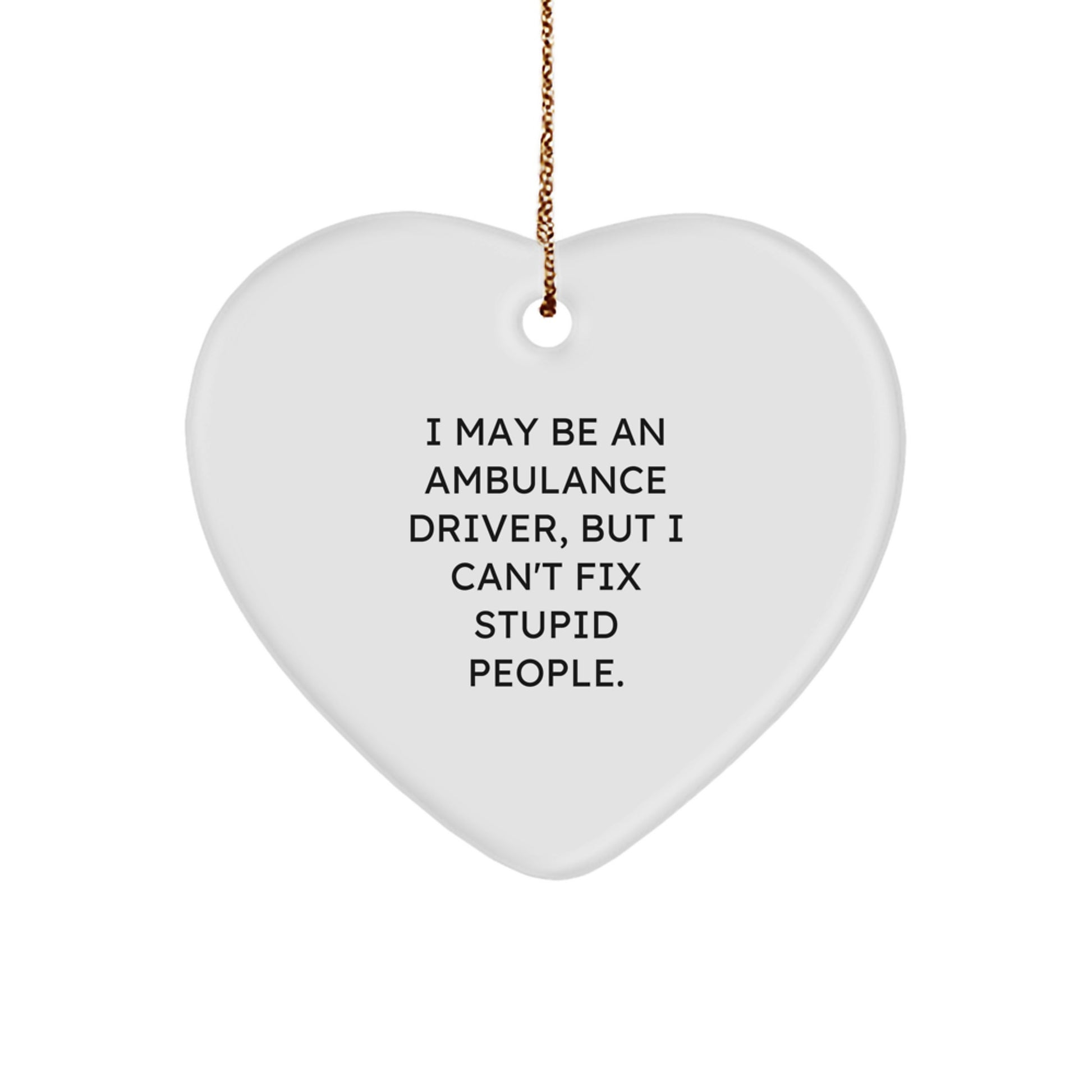 Ambulance Driver Humor, Funny Heart Ornament for Christmas Unique Gifts from Men to Ambulance Driver Friends - Image 1