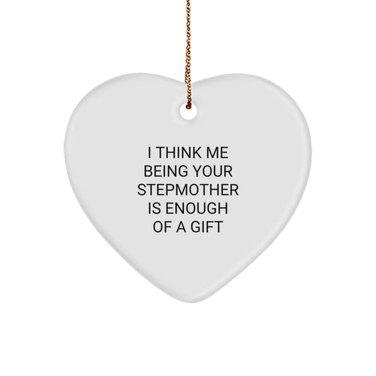 Funny Stepmother Gifts for Women, Heart Ornament I Think Me Being Your Stepmother Is Enough Of A Gift, Christmas Unique Gifts from Family - Image 1