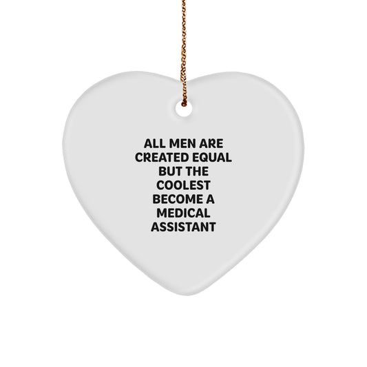 Funny Inspirational Medical Assistant Gifts from Men, Unique Heart Ornament for Medical Assistant, Christmas Unique Gifts, 'All Men Are Created Equal But The Coolest Become A Medical Assistant' - Image 1