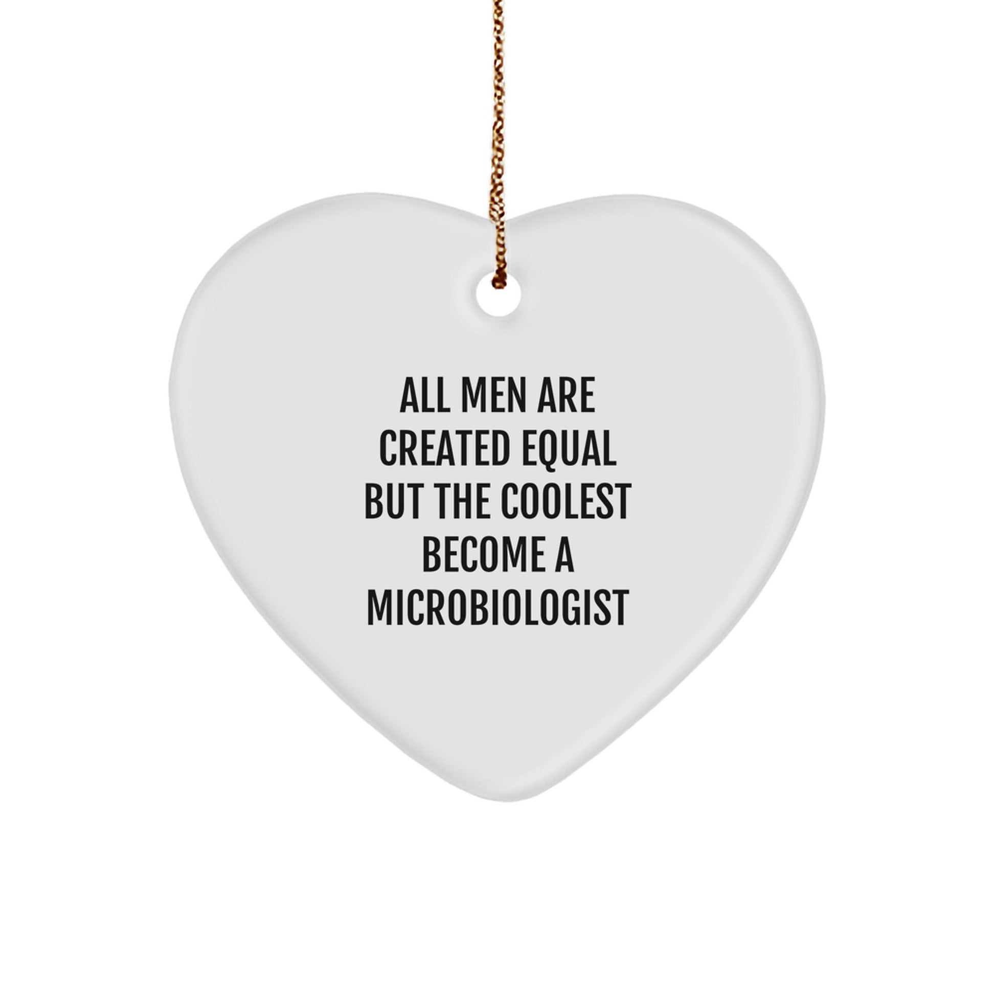 Funny Microbiologist Gifts from Men for Christmas Unique Ornament - All Men Are Created Equal But The Coolest Become A Microbiologist Heart - Image 1