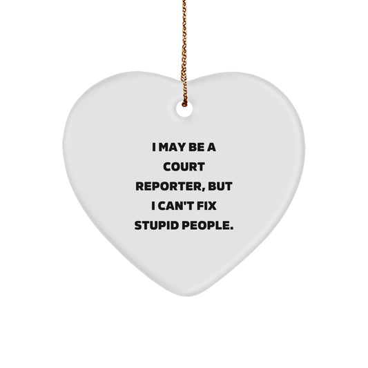 Funny Court Reporter Gifts from Family - Christmas Unique Heart Ornament 'I May Be A Court Reporter, But I Can't Fix Stupid People.' - Image 1