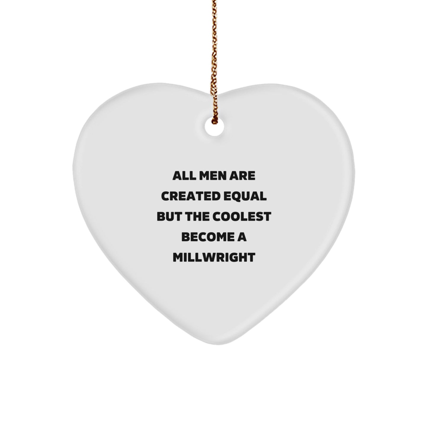Funny Millwright Gifts from Men, Unique Heart Ornament for Millwright Men, All Men Are Created Equal But The Coolest Become A Millwright - Image 1
