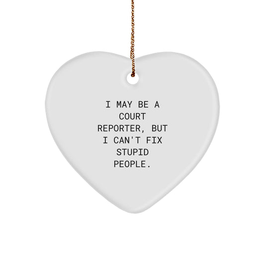 Funny Court Reporter Heart Ornament Gift for Men from Friends, I May Be A Court Reporter, But I Can't Fix Stupid People. Christmas Unique Gifts for Court Reporters - Image 1