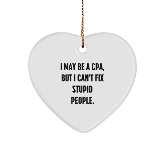 Funny CPA Gifts from Friends - I May Be A Cpa, But I Can't Fix Stupid People. Christmas Heart Ornament for Men or Women - Image 1