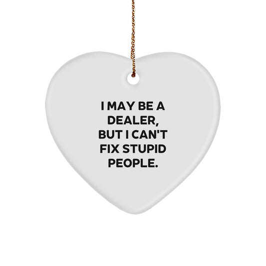 Funny Dealer Gifts for Men - Heart Ornament with I May Be A 'Dealer', But I Can't Fix Stupid People. Quote, Christmas Unique Decorations for Dealers - Image 1