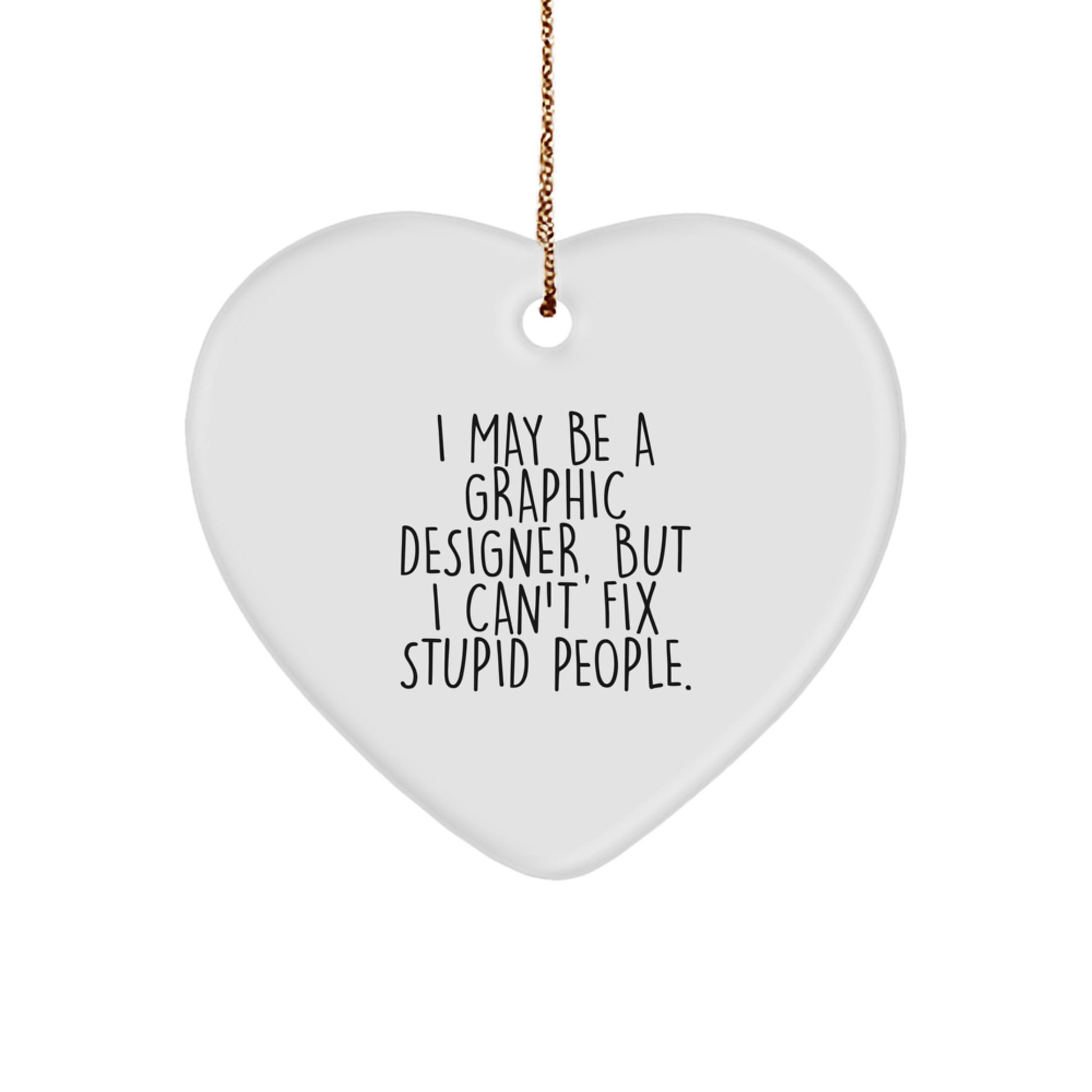 Funny Graphic Designer Gifts for Men - I May Be A Graphic Designer, But I Can't Fix Stupid People Christmas Ornament, Heart Shaped MDF Decor - Image 1