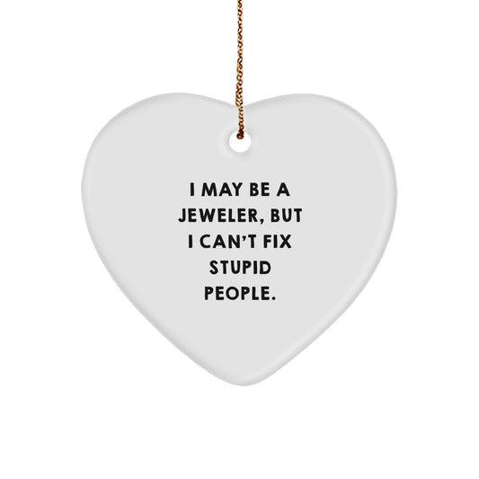 Jeweler Gifts from Friends for Men or Women - Funny Heart Ornament, I May Be A Jeweler, But I Can't Fix Stupid People. Christmas Unique Gifts - Image 1