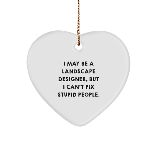 Funny Landscape Designer Gifts for Women - 'I May Be A Landscape Designer, But I Can't Fix Stupid People' Heart Ornament, White, Christmas Unique Gifts from Friends to Family - Image 1
