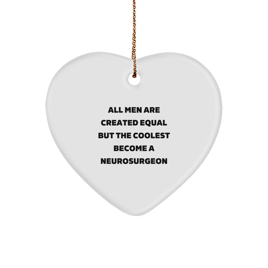 Funny 'All Men Are Created Equal But The Coolest Become A Neurosurgeon' Christmas Unique Gifts for Neurosurgeon Friends and Family, Heart Ornament Gifts from Men and Women - Image 1