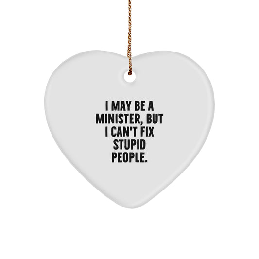 Funny Minister Gifts, Heart Ornament with 'I May Be A Minister, But I Can't Fix Stupid People.', Christmas Unique Gifts from Friends to Minister - Image 1