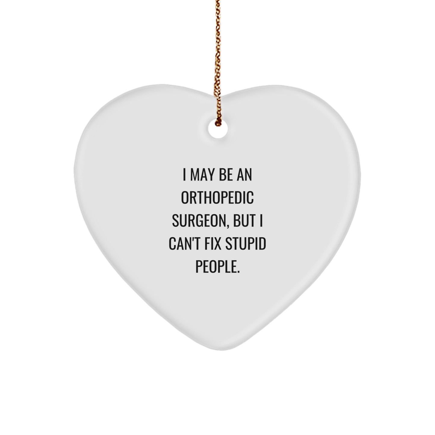 Funny Quote Orthopedic Surgeon Gifts Gifts from Men to Orthopedic Surgeon Friends - Heart Ornament for Christmas Unique Gifts - Image 1