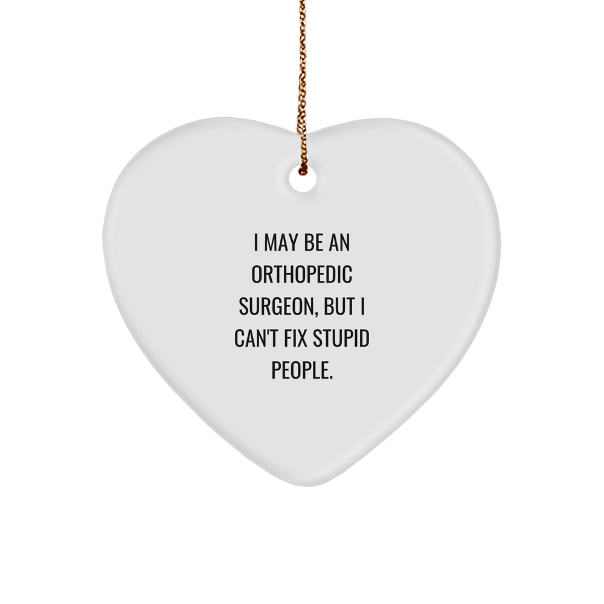 Funny Quote Orthopedic Surgeon Gifts Gifts from Men to Orthopedic Surgeon Friends - Heart Ornament for Christmas Unique Gifts - Image 1