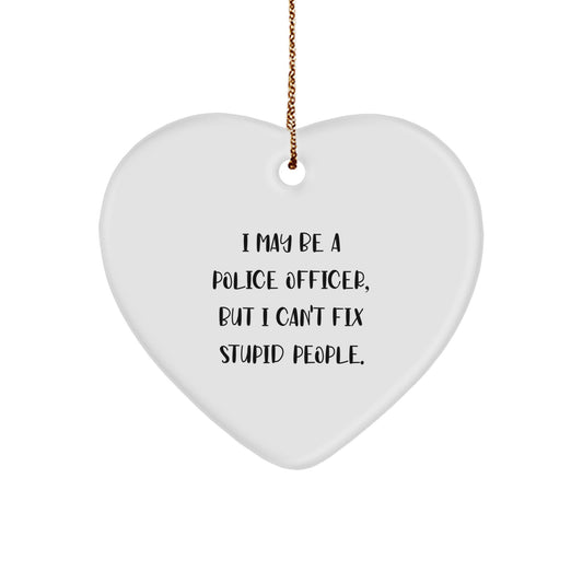 Funny Police Officer Gifts for Men, 'I May Be A Police Officer, But I Can't Fix Stupid People.' Heart Ornament, Gifts from Family for Christmas Unique Gifts - Image 1