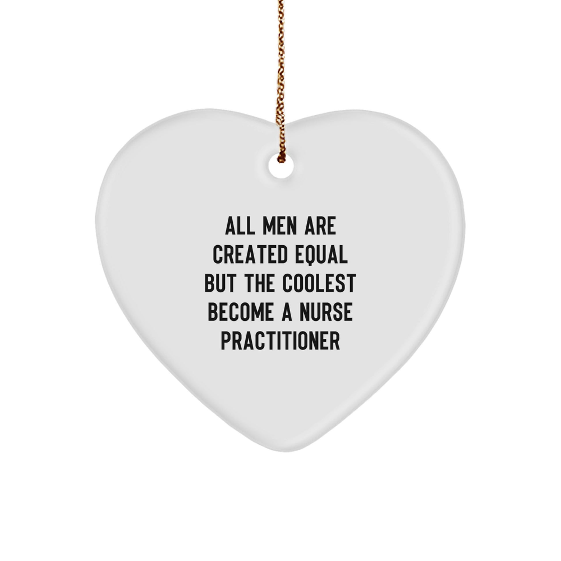 Funny Nurse Practitioner Gifts - All Men Are Created Equal But The Coolest Become A Nurse Practitioner Christmas Heart Ornament, Gifts from Men to Nurse Practitioner, Heart Shaped Ornament - Image 1
