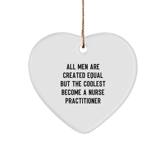 Funny Nurse Practitioner Gifts - All Men Are Created Equal But The Coolest Become A Nurse Practitioner Christmas Heart Ornament, Gifts from Men to Nurse Practitioner, Heart Shaped Ornament - Image 1