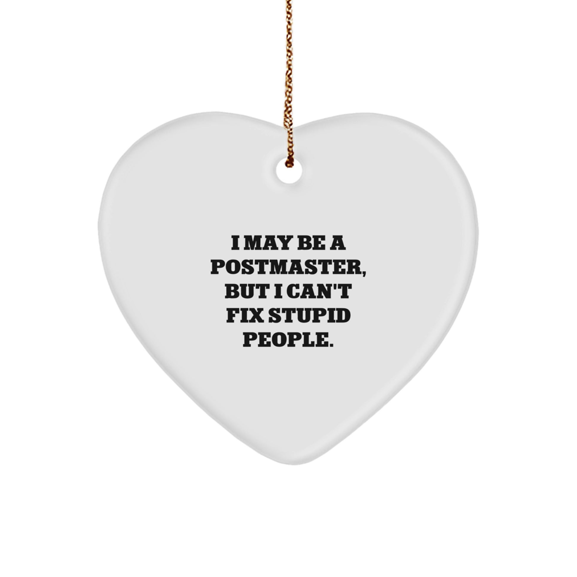 Funny Postmaster Gifts from Friends, Heart Ornament with I May Be A Postmaster, But I Can't Fix Stupid People., Unique Christmas Memorable Presents for Postmasters - Image 1