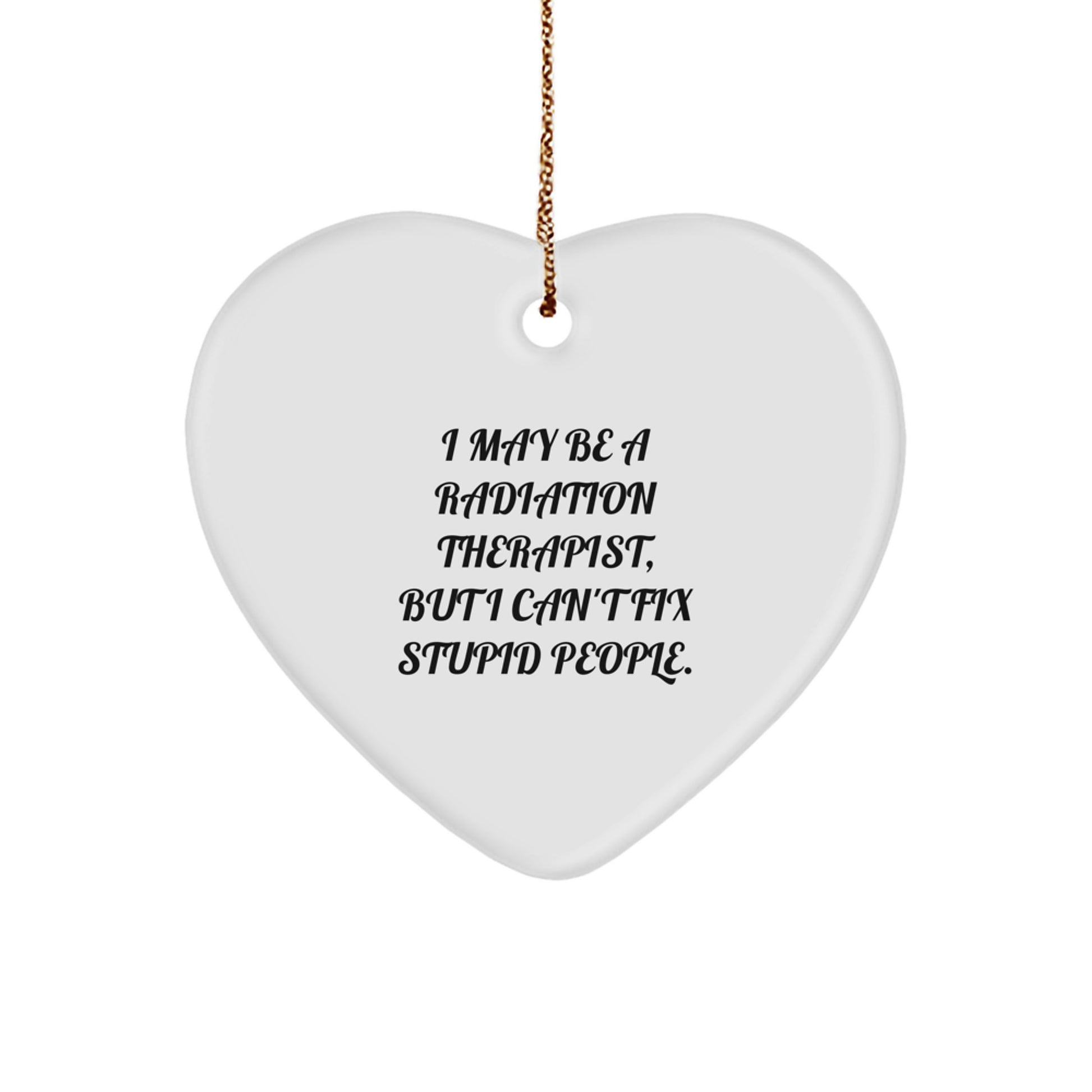Funny Radiation Therapist Gifts for Men - 'I May Be A Radiation Therapist...' Heart Ornament, Unique Christmas Memorable Presents from Family - Image 1