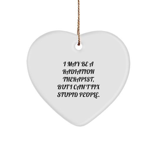 Funny Radiation Therapist Gifts for Men - 'I May Be A Radiation Therapist...' Heart Ornament, Unique Christmas Memorable Presents from Family - Image 1