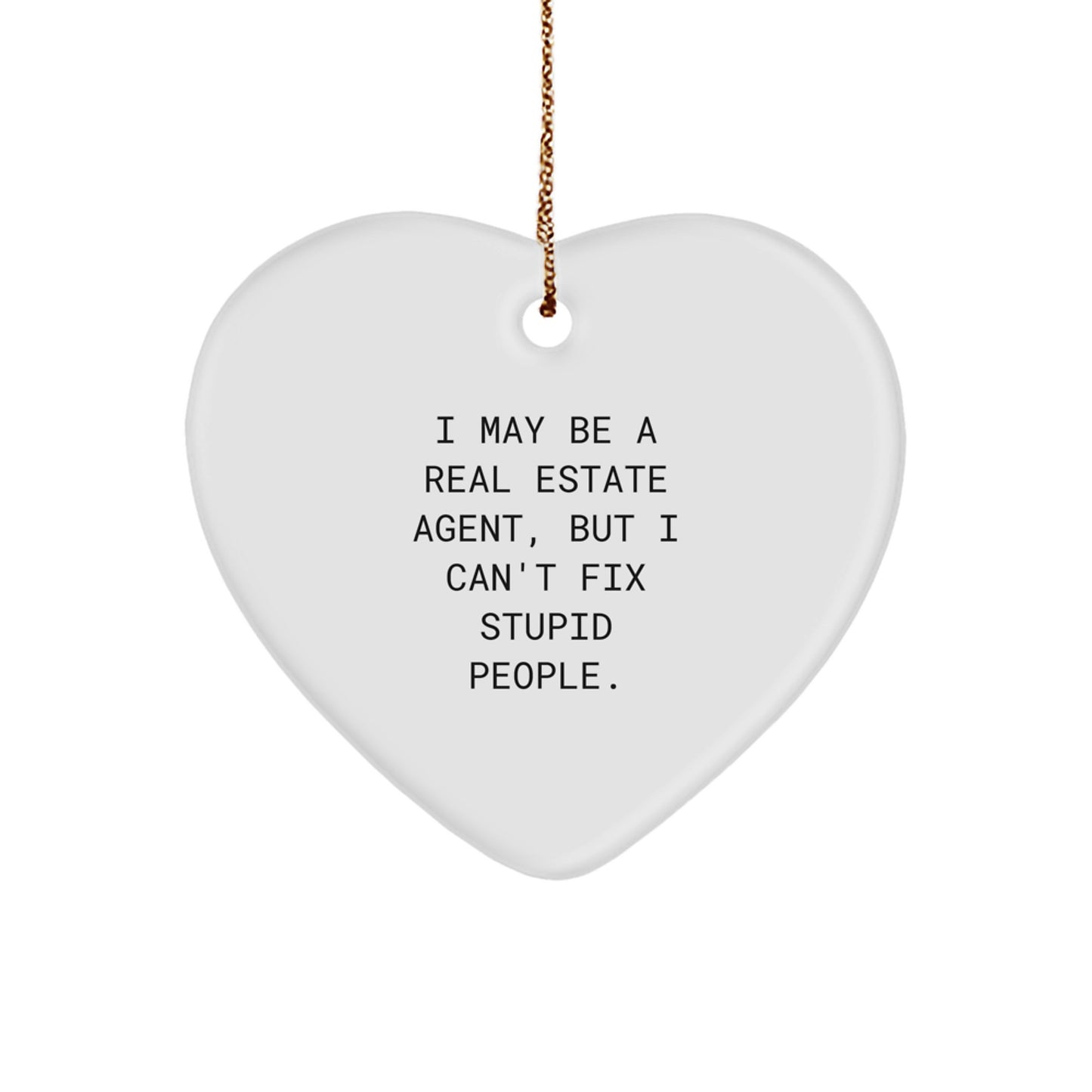 Funny Real Estate Agent Heart Ornament Gift for Christmas - 'I May Be A Real Estate Agent, But I Can't Fix Stupid People.' from Friends, Real Estate Agent Coworkers, Family - Image 1