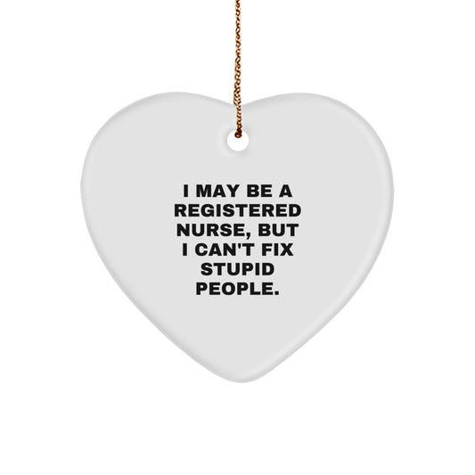Funny Quote for Registered Nurse Gifts from Friends - Christmas Unique Heart Ornament for Nurses - 'I May Be A Registered Nurse, But I Can't Fix Stupid People.' - Image 1
