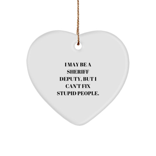 Funny Sheriff Deputy Gifts from Men, Heart Ornament for Sheriff Deputy, Christmas Unique Gifts with I May Be A 'Sheriff Deputy' But I Cant Fix Stupid People Quote, Gifts for Sheriff Deputy - Image 1