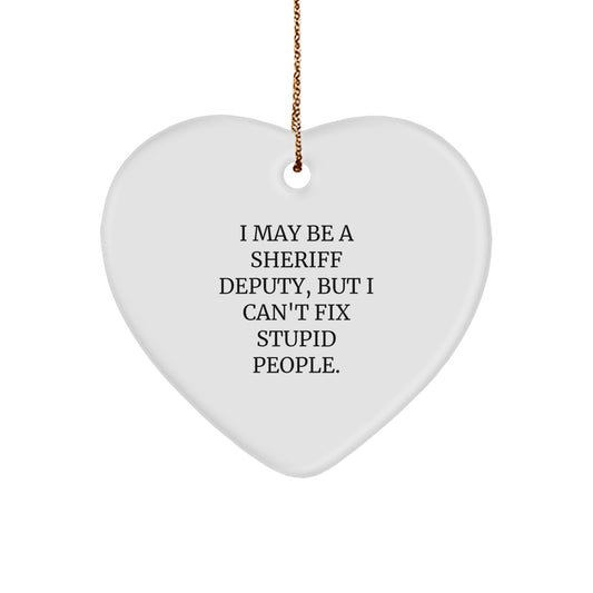 Funny Sheriff Deputy Heart Ornament Gifts from Men to Sheriff Deputy for Christmas Unique Decorations, I May Be A Sheriff Deputy, But I Can't Fix Stupid People. - Image 1