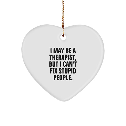 Funny Therapist Gifts from Friends and Family - Heart Ornament with 'I May Be A Therapist, But I Can't Fix Stupid People.' Quote - Unique Christmas Decorations for Therapists - Image 1