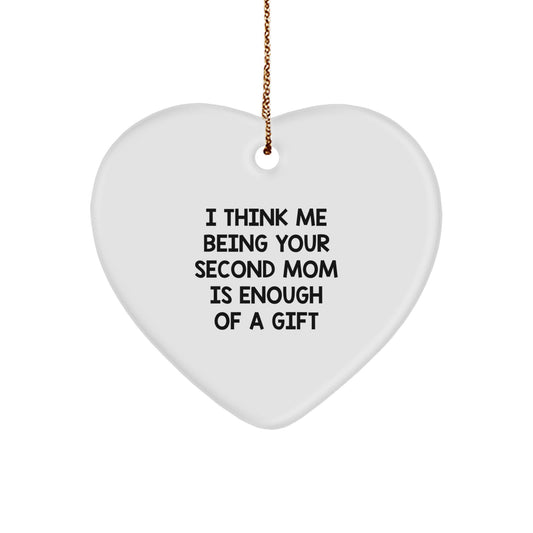 Funny Second Mom Gifts, Heart Ornament I Think Me Being Your Second Mom Is Enough Of A Gift Christmas Unique Gifts from Family, Gifts for Second Mom - Image 1