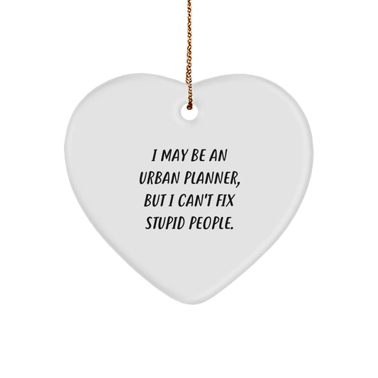 Funny Urban Planner Gifts from Friends - Heart Ornament with I May Be An Urban Planner, But I Cant Fix Stupid People Quote for Christmas Unique Gifts - Image 1
