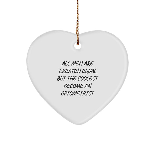 Funny Optometrist Gifts for Christmas, All Men Are Created Equal But The Coolest Become An Optometrist Heart Ornament - Image 1