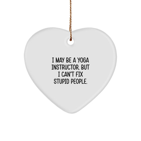 Funny Yoga Instructor Heart Ornament Gifts from Friends to Colleagues, Inspirational Quote for Christmas Unique Decorations, I May Be A Yoga Instructor, But I Can't Fix Stupid People. - Image 1