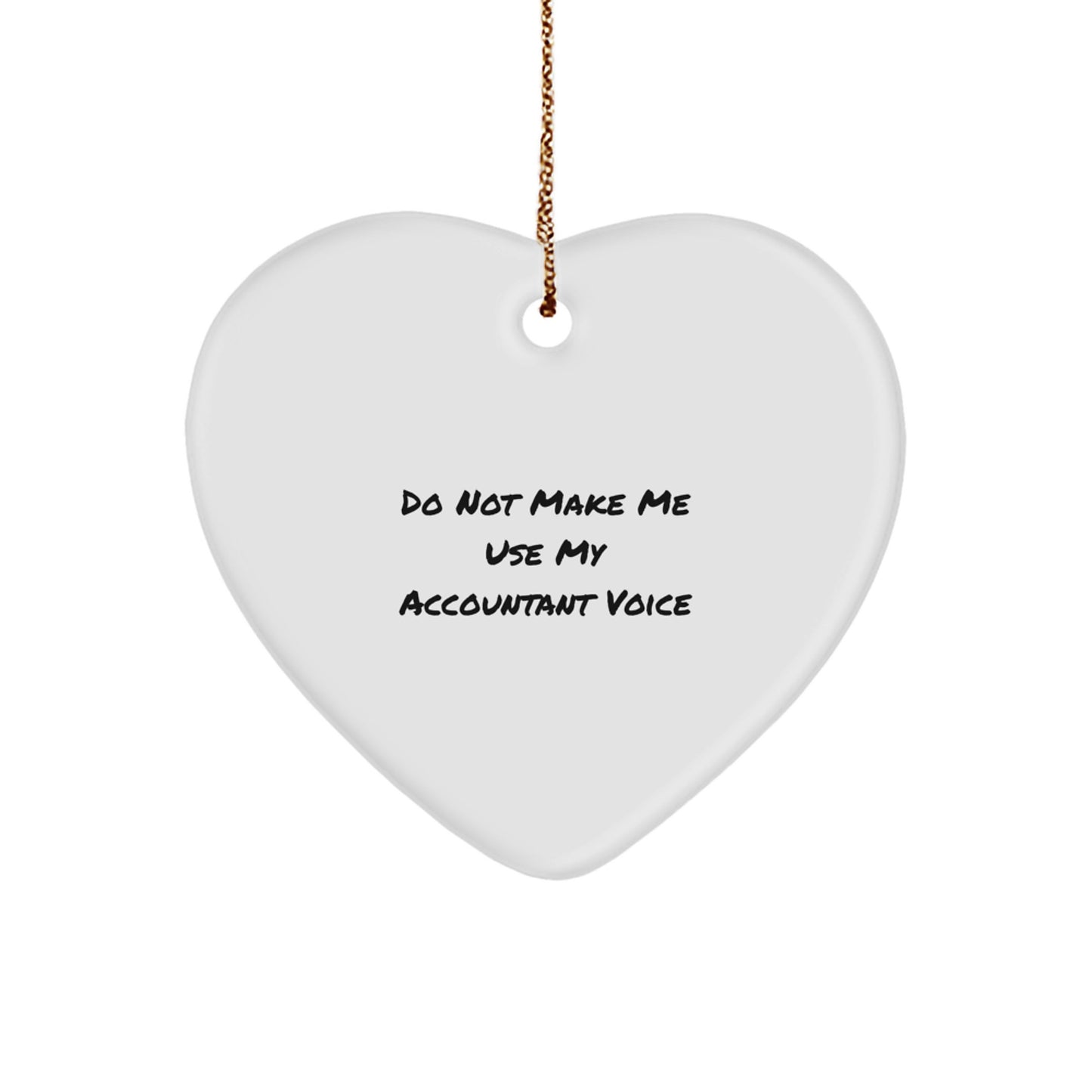 Funny Accountant Gifts, Men Gifts from Friends, Heart Ornament for Accountant, Do Not Make Me Use My Accountant Voice, Christmas Unique Gifts - Image 1