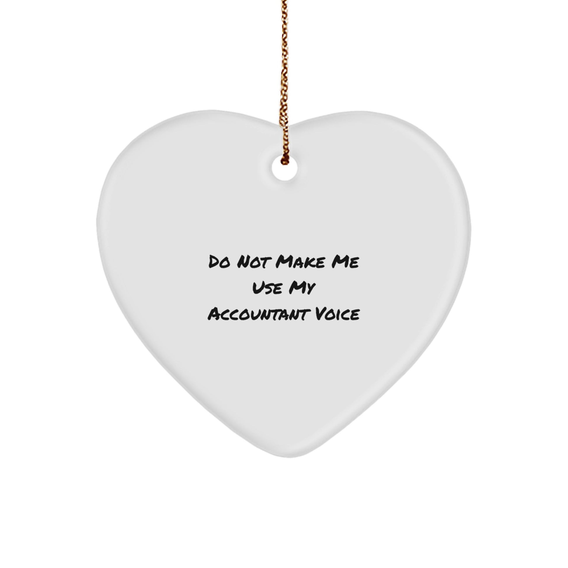Funny Accountant Gifts, Men Gifts from Friends, Heart Ornament for Accountant, Do Not Make Me Use My Accountant Voice, Christmas Unique Gifts - Image 1