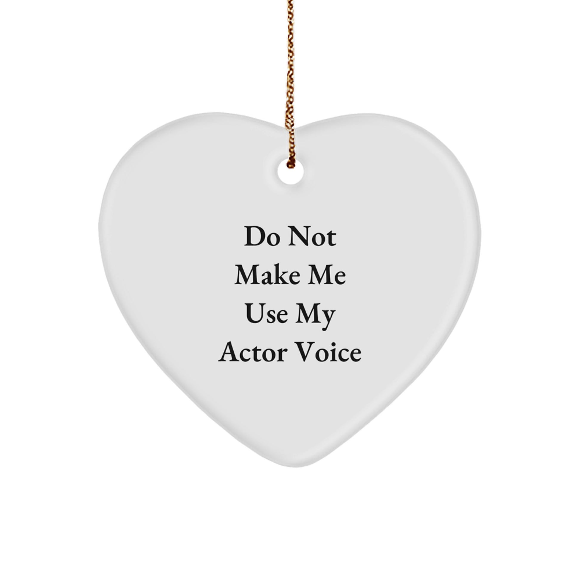 Funny Actor Gifts from Friends, Heart Ornament for Actor, Do Not Make Me Use My Actor Voice Christmas Unique Gifts - Image 1