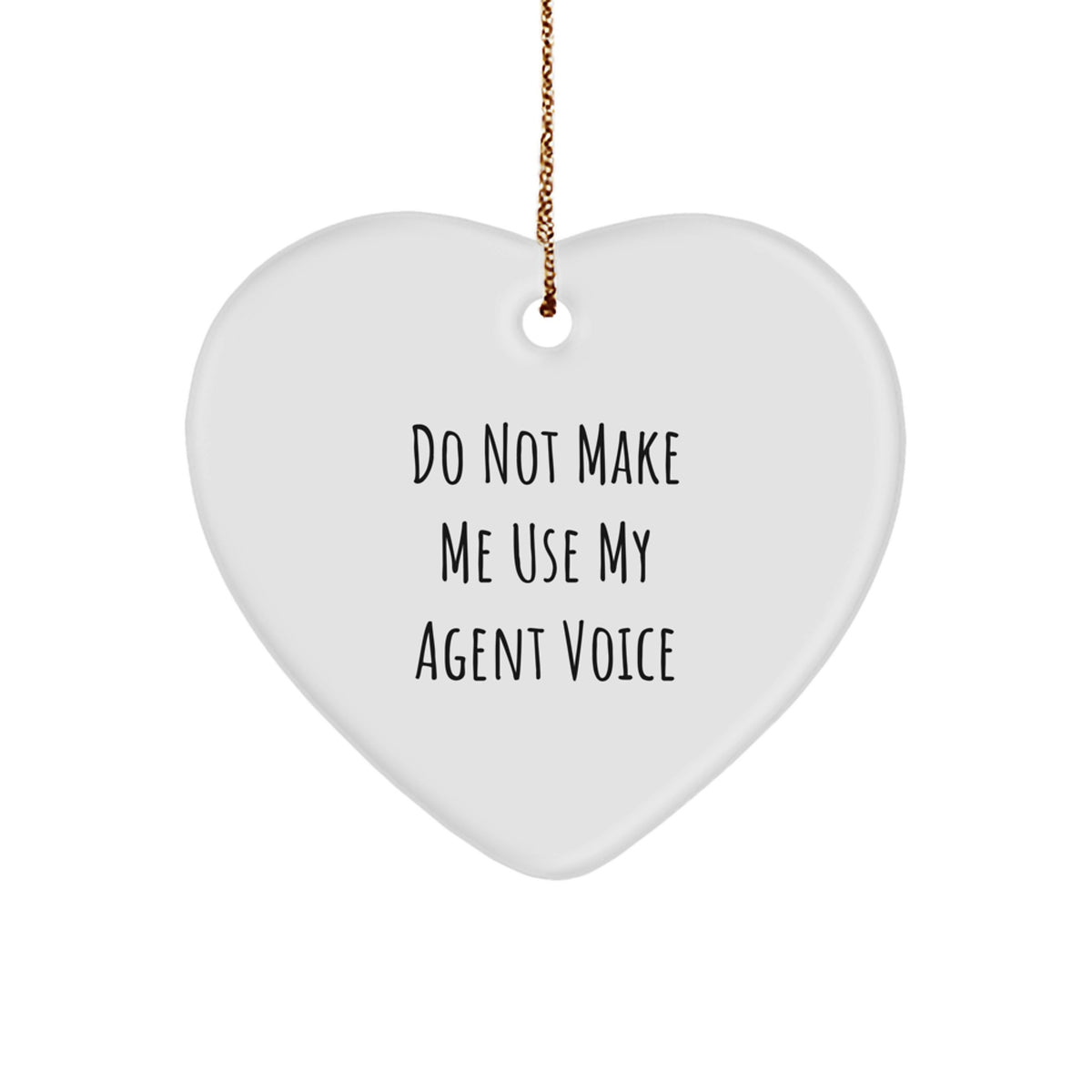 Funny Agent Gifts for Him, Heart Ornament with 'Do Not Make Me Use My Agent Voice' Quote, Personalized Christmas Memorable Presents for Agent Friends or Family - Image 1